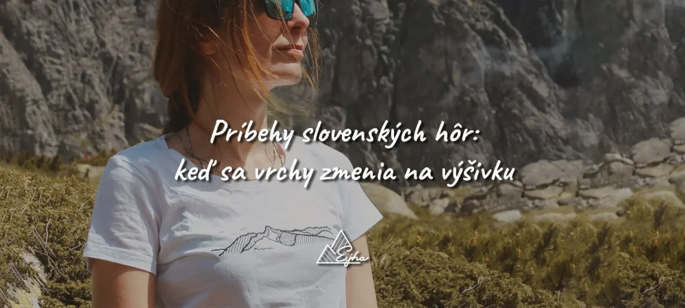 Príbehy slovenských hôr: keď sa vrchy zmenia na výšivku | Ejha